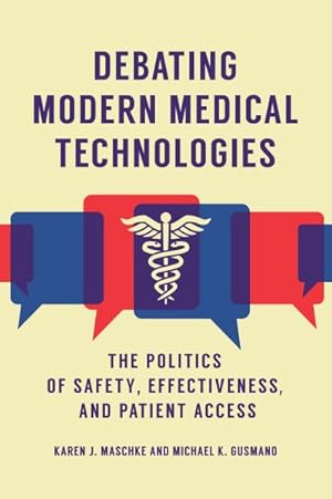 Seller image for Debating Modern Medical Technologies : The Politics of Safety, Effectiveness, and Patient Access for sale by GreatBookPrices