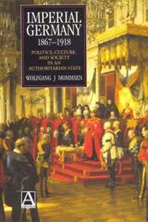 Seller image for Imperial Germany 1867-1918 : Politics, Culture, and Society in an Authoritarian State for sale by GreatBookPricesUK