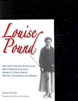 Seller image for Louise Pound : The 19th Century Iconoclast Who Forever Changed America's Views About Women, Academics and Sports for sale by GreatBookPricesUK