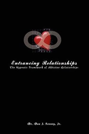 Image du vendeur pour Entrancing Relationships : The Hypnotic Framework of Addictive Relationships mis en vente par GreatBookPricesUK