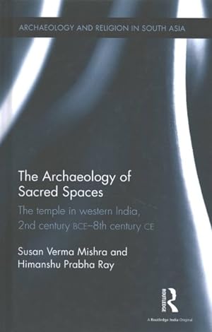 Seller image for Archaeology of Sacred Spaces : The Temple in Western India, 2nd Century BCE-8th Century CE for sale by GreatBookPricesUK