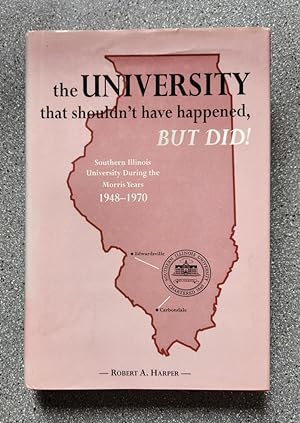 The University That Shouldn't Have Happened, But Did: Southern Illinois University During the Mor...