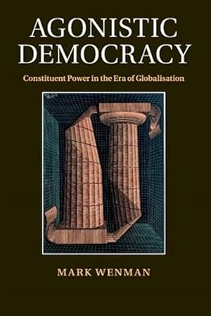 Seller image for Agonistic Democracy : Constituent Power in the Era of Globalisation for sale by GreatBookPricesUK