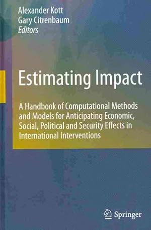 Image du vendeur pour Estimating Impact : A Handbook of Computational Methods and Models for Anticipating Economic, Social, Political and Security Effects in International Interventions mis en vente par GreatBookPricesUK