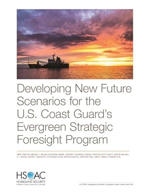 Image du vendeur pour Developing New Future Scenarios for the U.S. Coast Guard  s Evergreen Strategic Foresight Program mis en vente par GreatBookPricesUK