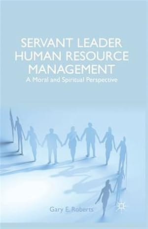 Seller image for Servant Leader Human Resource Management : A Moral and Spiritual Perspective for sale by GreatBookPricesUK