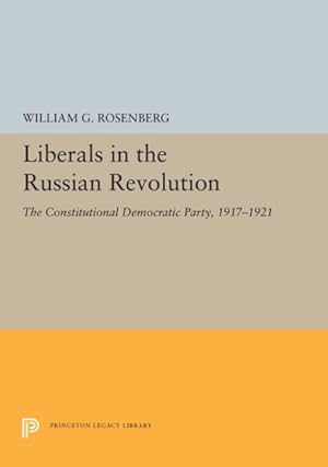 Bild des Verkufers fr Liberals in the Russian Revolution : The Constitutional Democratic Party, 1917-1921 zum Verkauf von GreatBookPricesUK