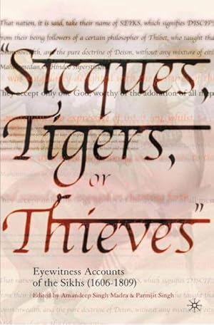 Immagine del venditore per Sicques, Tigers, or Thieves : Eyewitness Accounts of the Sikhs 1606-1809 venduto da GreatBookPricesUK