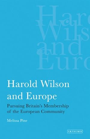 Immagine del venditore per Harold Wilson and Europe : Pursuing Britain's Membership of the European Community venduto da GreatBookPricesUK