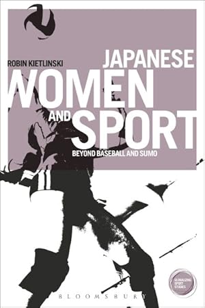 Image du vendeur pour Japanese Women and Sport : Beyond Baseball and Sumo mis en vente par GreatBookPricesUK