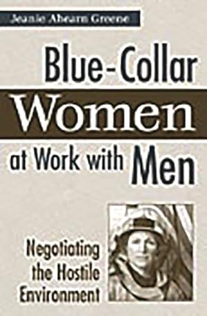 Image du vendeur pour Blue-collar Women at Work With Men : Negotiating the Hostile Environment mis en vente par GreatBookPricesUK