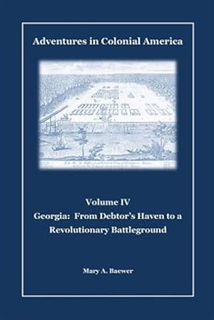 Bild des Verkufers fr Adventures in Colonial America : Georgia: from Debtor's Haven to Revolutionary Battleground zum Verkauf von GreatBookPricesUK