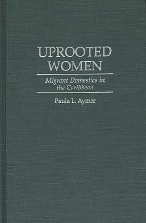 Seller image for Uprooted Women : Migrant Domestics in the Caribbean for sale by GreatBookPricesUK