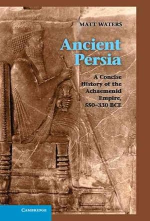 Immagine del venditore per Ancient Persia : A Concise History of the Achaemenid Empire, 550-330 BCE venduto da GreatBookPricesUK