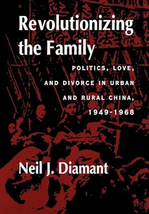 Imagen del vendedor de Revolutionizing the Family : Politics, Love, and Divorce in Urban and Rural China, 1949-1964 a la venta por GreatBookPricesUK