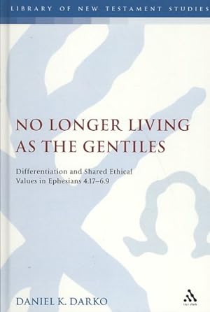 Immagine del venditore per No Longer Living as the Gentiles : Differentiation and Shared Ethical Values in Ephesians 4.17-6.9 venduto da GreatBookPricesUK