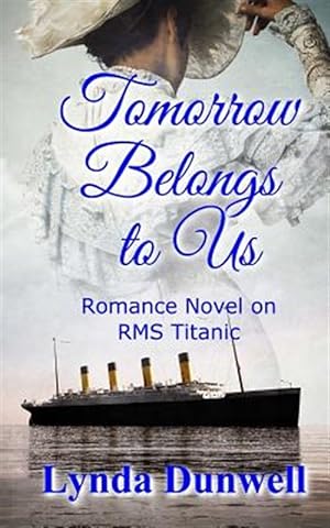 Seller image for Tomorrow Belongs to Us: Romance Novel on RMS Titanic for sale by GreatBookPricesUK
