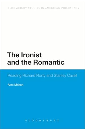 Seller image for Ironist and the Romantic : Reading Richard Rorty and Stanley Cavell for sale by GreatBookPricesUK