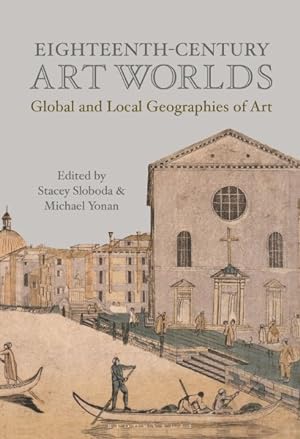 Image du vendeur pour Eighteenth-Century Art Worlds : Global and Local Geographies of Art mis en vente par GreatBookPricesUK