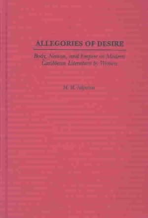 Seller image for Allegories of Desire : Body, Nation, and Empire in Modern Caribbean Literature by Women for sale by GreatBookPricesUK