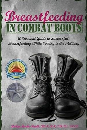 Seller image for Breastfeeding in Combat Boots : A Survival Guide to Successful Breastfeeding While Serving in the Military for sale by GreatBookPricesUK