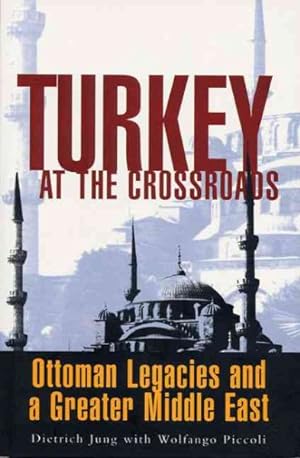 Bild des Verkufers fr Turkey at the Crossroads : Ottoman Legacies and a Greater Middle East zum Verkauf von GreatBookPricesUK