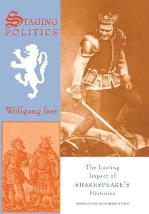 Image du vendeur pour Staging Politics : The Lasting Impact of Shakespeare's Histories mis en vente par GreatBookPricesUK