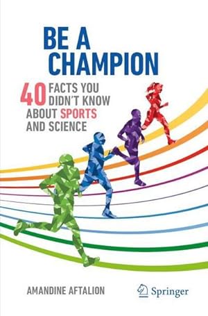 Bild des Verkufers fr Be a Champion : 40 Facts You Didn't Know About Sports and Science zum Verkauf von AHA-BUCH GmbH
