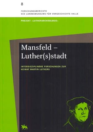 Seller image for Mansfeld - Luther(s)stadt : interdisziplinre Forschungen zur Heimat Martin Luthers. (= Landesmuseum fr Vorgeschichte (Halle (Saale)): Forschungsberichte des Landesmuseums fr Vorgeschichte Halle ; Band 8. Projekt Lutherarchologie). for sale by Antiquariat Thomas Haker GmbH & Co. KG