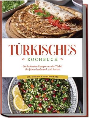 Seller image for Trkisches Kochbuch: Die leckersten Rezepte aus der Trkei fr jeden Geschmack und Anlass - inkl. Desserts, Aufstrichen & Dips for sale by Wegmann1855