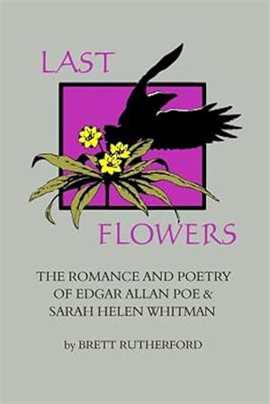 Bild des Verkufers fr Last Flowers: The Romance and Poetry of Edgar Allan Poe and Sarah Helen Whitman zum Verkauf von GreatBookPrices
