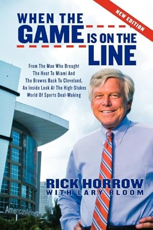 Seller image for When the Game Is on the Line : From the Man Who Brought the Heat to Miami and the Browns Back to Cleveland, An Inside Look At The High-Stakes World of Sports Deal-Making for sale by GreatBookPrices