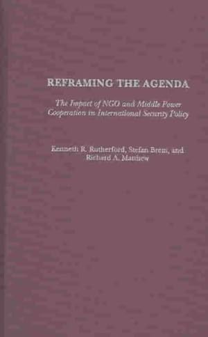 Seller image for Reframing the Agenda : The Impact of Ngo and Middle Power Cooperation in International Security Policy for sale by GreatBookPrices