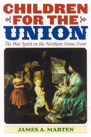 Seller image for Children for the Union : The War Spirit on the Northern Home Front for sale by GreatBookPrices