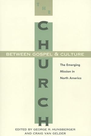 Image du vendeur pour Church Between Gospel and Culture : The Emerging Mission in North America mis en vente par GreatBookPrices