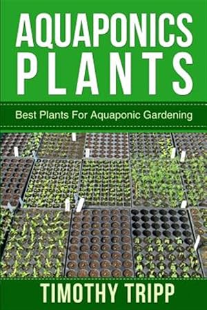 Bild des Verkufers fr Aquaponics Plants : Best Plants for Aquaponic Gardening zum Verkauf von GreatBookPrices