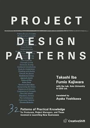 Immagine del venditore per Project Design Patterns: 32 Patterns of Practical Knowledge for Producers, Project Managers, and Those Involved in Launching New Businesses venduto da GreatBookPrices