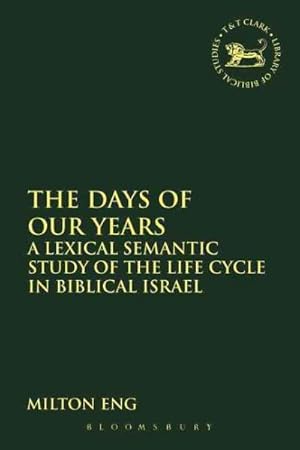 Seller image for Days of Our Years : A Lexical Semantic Study of the Life Cycle in Biblical Israel for sale by GreatBookPrices