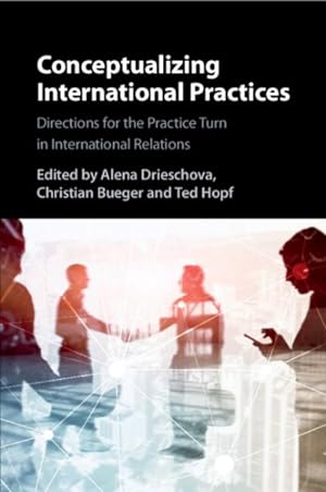 Immagine del venditore per Conceptualizing International Practices : Directions for the Practice Turn in International Relations venduto da GreatBookPrices