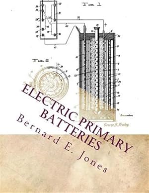 Imagen del vendedor de Electric Primary Batteries: A Practical Guide to Their Construction and Use a la venta por GreatBookPrices