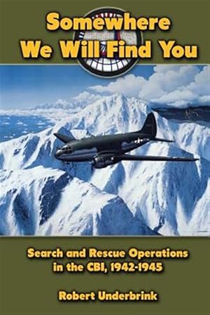 Bild des Verkufers fr Somewhere We Will Find You : Search and Rescue Operations in the Cbi, 1942-1945 zum Verkauf von GreatBookPrices
