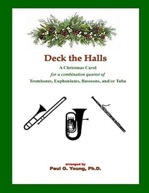 Seller image for Deck the Halls: For a Combination Quartet of Trombones, Euphoniums, Bassoons, And/Or Tuba for sale by GreatBookPrices