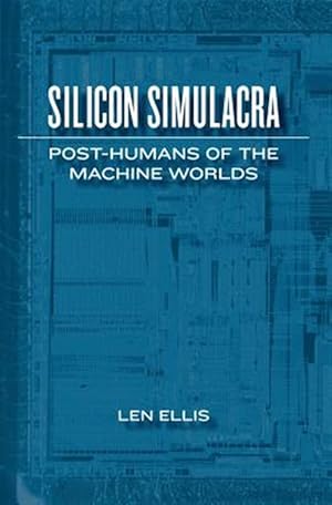 Bild des Verkufers fr Silicon Simulacra : Post-humans of the Machine Worlds zum Verkauf von GreatBookPrices