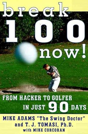 Imagen del vendedor de Break 100 Now! : From Hacker to Golfer in Just 90 Days a la venta por GreatBookPrices