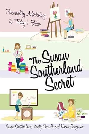 Seller image for Susan Southerland Secret : Personality Marketing to Today's Bride for sale by GreatBookPrices