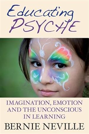 Seller image for Educating Psyche: Imagination, Emotion and the Unconscious in Learning for sale by GreatBookPrices