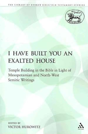 Seller image for I Have Built You an Exalted House : Temple Building in the Bible in Light of Mesopotamian and Northwest Semitic Writings for sale by GreatBookPrices