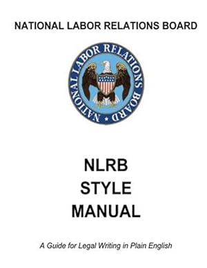 Seller image for National Labor Relations Board : Nlrb Style Manual: a Guide for Legal Writing in Plain English for sale by GreatBookPrices