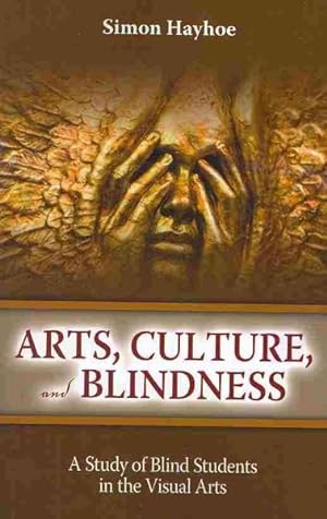 Bild des Verkufers fr Arts, Culture, and Blindness : A Study of Blind Students in the Visual Arts zum Verkauf von GreatBookPrices
