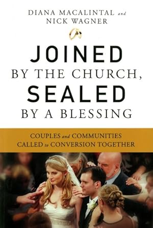 Seller image for Joined by the Church, Sealed by a Blessing : Couples and Communities Called to Conversion Together for sale by GreatBookPrices